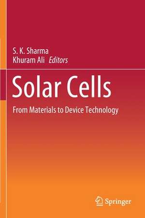 Solar Cells: From Materials to Device Technology de S. K. Sharma