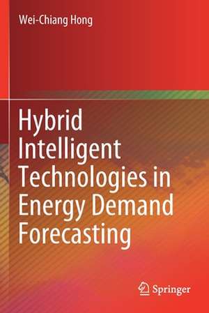 Hybrid Intelligent Technologies in Energy Demand Forecasting de Wei-Chiang Hong