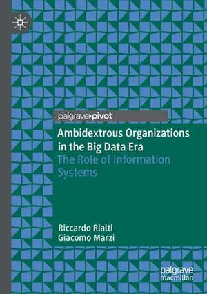 Ambidextrous Organizations in the Big Data Era: The Role of Information Systems de Riccardo Rialti