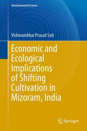 Economic and Ecological Implications of Shifting Cultivation in Mizoram, India de Vishwambhar Prasad Sati