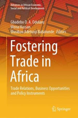 Fostering Trade in Africa: Trade Relations, Business Opportunities and Policy Instruments de Gbadebo O.A. Odularu