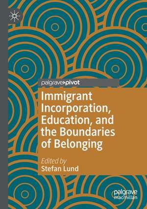 Immigrant Incorporation, Education, and the Boundaries of Belonging de Stefan Lund