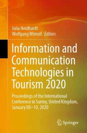 Information and Communication Technologies in Tourism 2020: Proceedings of the International Conference in Surrey, United Kingdom, January 08–10, 2020 de Julia Neidhardt