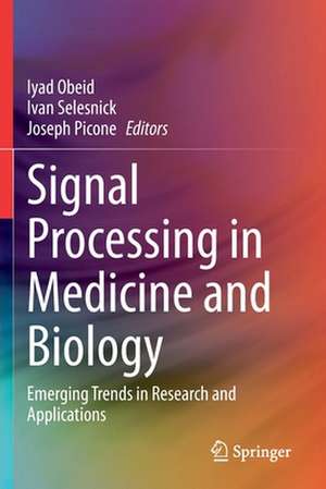 Signal Processing in Medicine and Biology: Emerging Trends in Research and Applications de Iyad Obeid