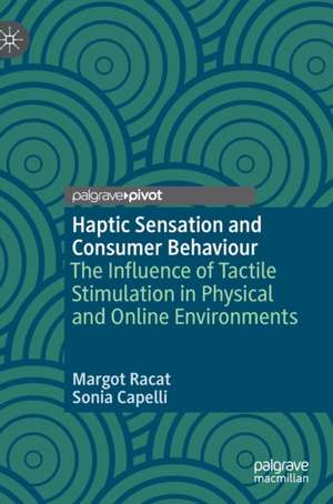 Haptic Sensation and Consumer Behaviour: The Influence of Tactile Stimulation in Physical and Online Environments de Margot Racat