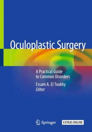 Oculoplastic Surgery: A Practical Guide to Common Disorders de Essam A. El Toukhy