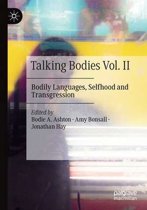 Talking Bodies Vol. II: Bodily Languages, Selfhood and Transgression de Bodie A. Ashton