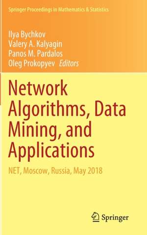 Network Algorithms, Data Mining, and Applications: NET, Moscow, Russia, May 2018 de Ilya Bychkov