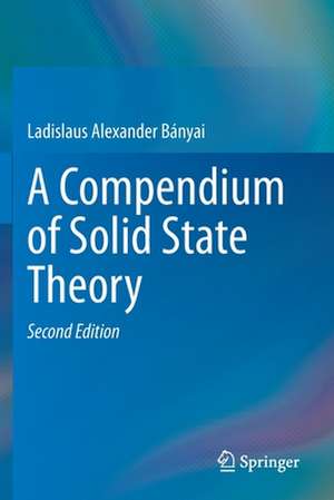 A Compendium of Solid State Theory de Ladislaus Bányai