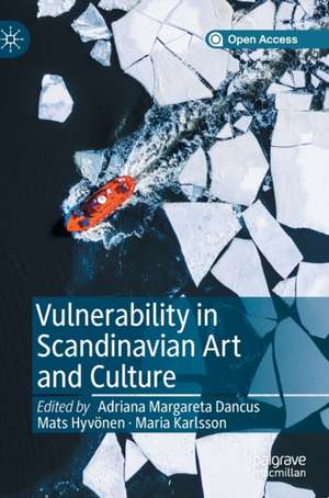 Vulnerability in Scandinavian Art and Culture de Adriana Margareta Dancus