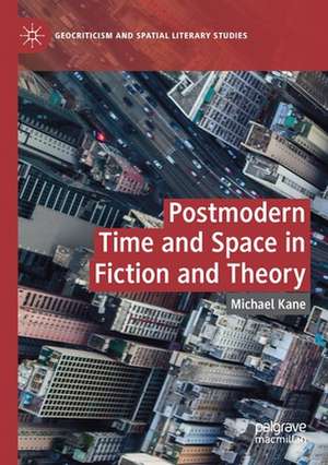 Postmodern Time and Space in Fiction and Theory de Michael Kane