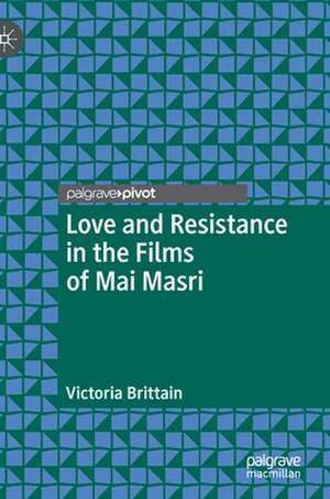 Love and Resistance in the Films of Mai Masri de Victoria Brittain