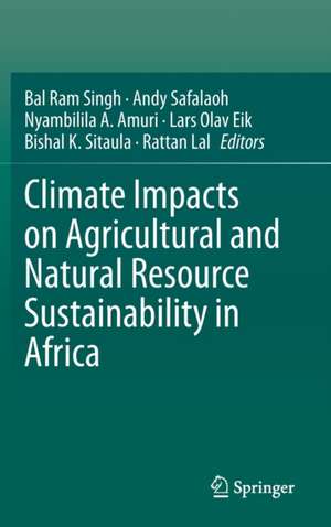 Climate Impacts on Agricultural and Natural Resource Sustainability in Africa de Bal Ram Singh