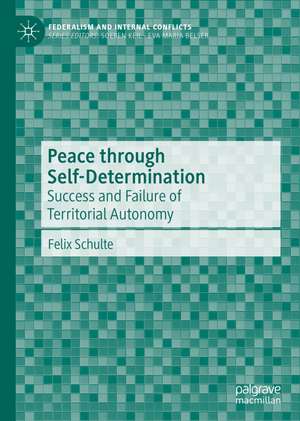 Peace through Self-Determination: Success and Failure of Territorial Autonomy de Felix Schulte