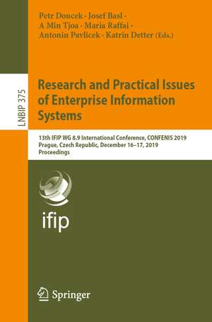 Research and Practical Issues of Enterprise Information Systems: 13th IFIP WG 8.9 International Conference, CONFENIS 2019, Prague, Czech Republic, December 16–17, 2019, Proceedings de Petr Doucek