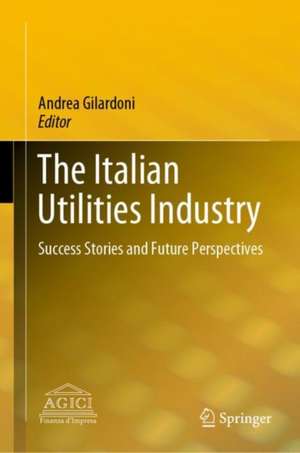 The Italian Utilities Industry: Success Stories and Future Perspectives de Andrea Gilardoni