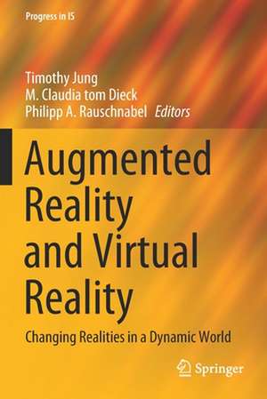 Augmented Reality and Virtual Reality: Changing Realities in a Dynamic World de Timothy Jung