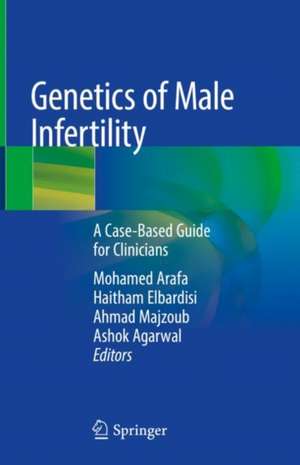 Genetics of Male Infertility: A Case-Based Guide for Clinicians de Mohamed Arafa