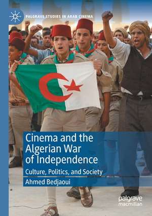 Cinema and the Algerian War of Independence: Culture, Politics, and Society de Ahmed Bedjaoui