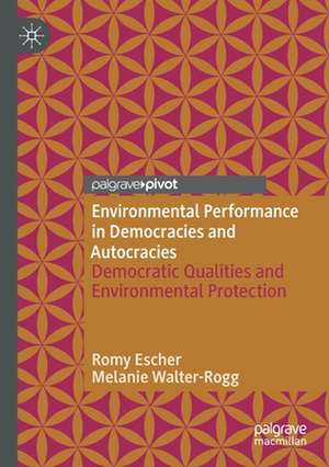 Environmental Performance in Democracies and Autocracies: Democratic Qualities and Environmental Protection de Romy Escher