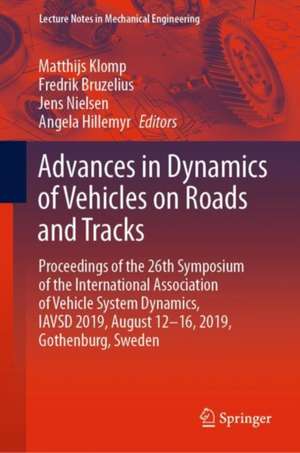 Advances in Dynamics of Vehicles on Roads and Tracks: Proceedings of the 26th Symposium of the International Association of Vehicle System Dynamics, IAVSD 2019, August 12-16, 2019, Gothenburg, Sweden de Matthijs Klomp