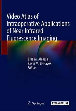 Video Atlas of Intraoperative Applications of Near Infrared Fluorescence Imaging de Essa M. Aleassa