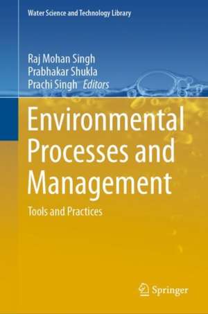 Environmental Processes and Management: Tools and Practices de Raj Mohan Singh