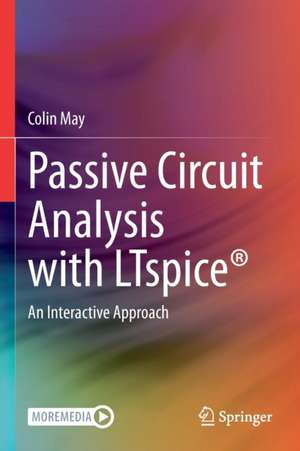 Passive Circuit Analysis with LTspice®: An Interactive Approach de Colin May