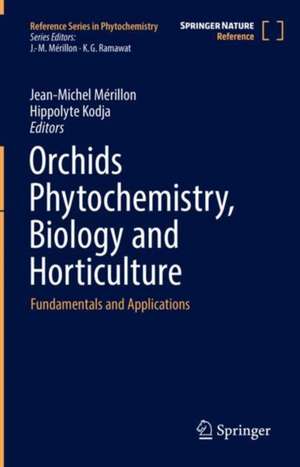 Orchids Phytochemistry, Biology and Horticulture: Fundamentals and Applications de Jean-Michel Mérillon