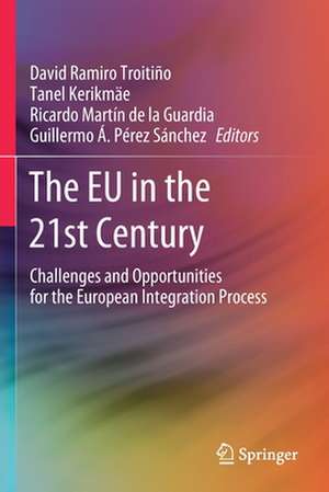 The EU in the 21st Century: Challenges and Opportunities for the European Integration Process de David Ramiro Troitiño