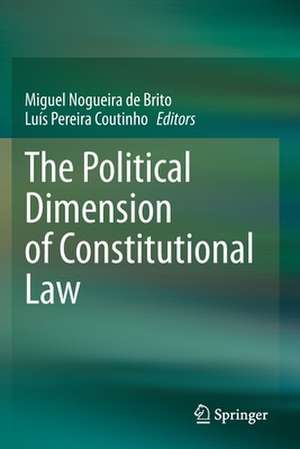 The Political Dimension of Constitutional Law de Miguel Nogueira de Brito