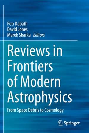 Reviews in Frontiers of Modern Astrophysics: From Space Debris to Cosmology de Petr Kabáth