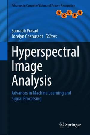 Hyperspectral Image Analysis: Advances in Machine Learning and Signal Processing de Saurabh Prasad