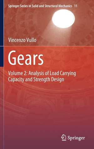 Gears: Volume 2: Analysis of Load Carrying Capacity and Strength Design de Vincenzo Vullo