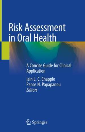 Risk Assessment in Oral Health: A Concise Guide for Clinical Application de Iain L.C. Chapple