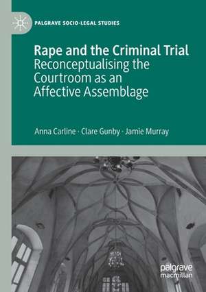 Rape and the Criminal Trial: Reconceptualising the Courtroom as an Affective Assemblage de Anna Carline