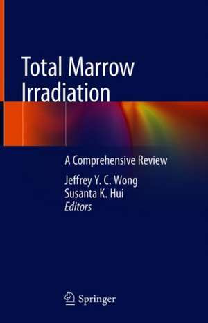 Total Marrow Irradiation: A Comprehensive Review de Jeffrey Y. C. Wong