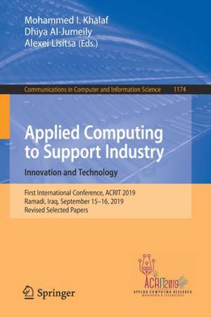 Applied Computing to Support Industry: Innovation and Technology: First International Conference, ACRIT 2019, Ramadi, Iraq, September 15–16, 2019, Revised Selected Papers de Mohammed I. Khalaf