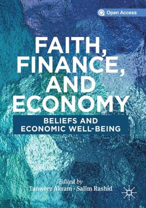 Faith, Finance, and Economy: Beliefs and Economic Well-Being de Tanweer Akram