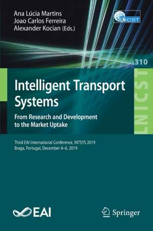 Intelligent Transport Systems. From Research and Development to the Market Uptake: Third EAI International Conference, INTSYS 2019, Braga, Portugal, December 4–6, 2019 de Ana Lúcia Martins