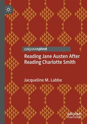 Reading Jane Austen After Reading Charlotte Smith de Jacqueline M. Labbe