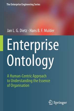 Enterprise Ontology: A Human-Centric Approach to Understanding the Essence of Organisation de Jan L.G. Dietz