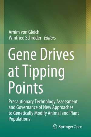 Gene Drives at Tipping Points: Precautionary Technology Assessment and Governance of New Approaches to Genetically Modify Animal and Plant Populations de Arnim von Gleich