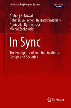 In Sync: The Emergence of Function in Minds, Groups and Societies de Andrzej K. Nowak