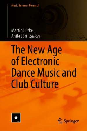 The New Age of Electronic Dance Music and Club Culture de Anita Jóri