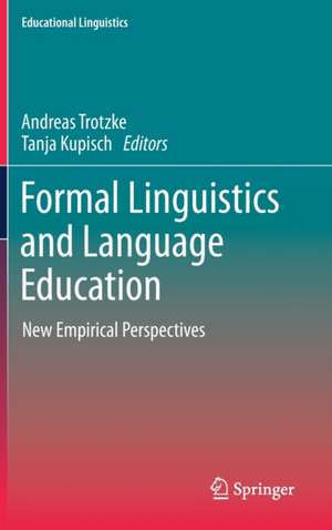 Formal Linguistics and Language Education: New Empirical Perspectives de Andreas Trotzke