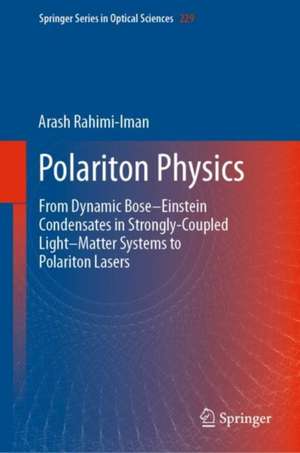 Polariton Physics: From Dynamic Bose–Einstein Condensates in Strongly‐Coupled Light–Matter Systems to Polariton Lasers de Arash Rahimi-Iman