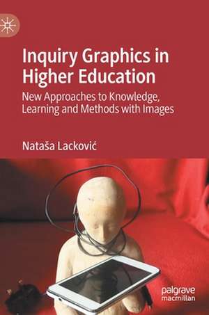 Inquiry Graphics in Higher Education: New Approaches to Knowledge, Learning and Methods with Images de Nataša Lacković