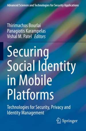 Securing Social Identity in Mobile Platforms: Technologies for Security, Privacy and Identity Management de Thirimachos Bourlai