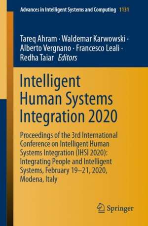 Intelligent Human Systems Integration 2020: Proceedings of the 3rd International Conference on Intelligent Human Systems Integration (IHSI 2020): Integrating People and Intelligent Systems, February 19-21, 2020, Modena, Italy de Tareq Ahram